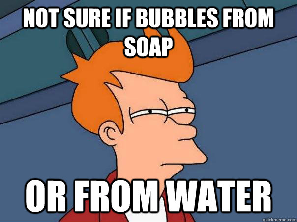 not sure if bubbles from soap or from water - Futurama Fry