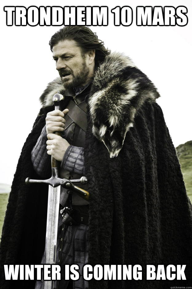 trondheim 10 mars winter is coming back - Winter is coming