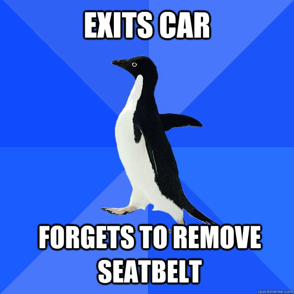 exits car forgets to remove seatbelt - Socially Awkward Penguin