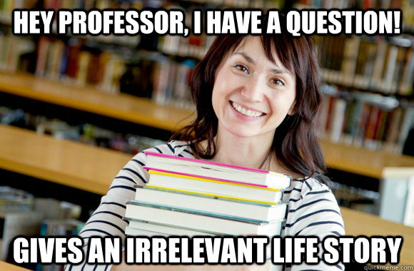 hey professor i have a question gives an irrelevant life s - Mature Studnet