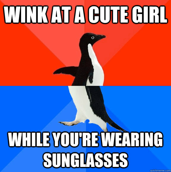 wink at a cute girl while youre wearing sunglasses - Socially Awesome Awkward Penguin