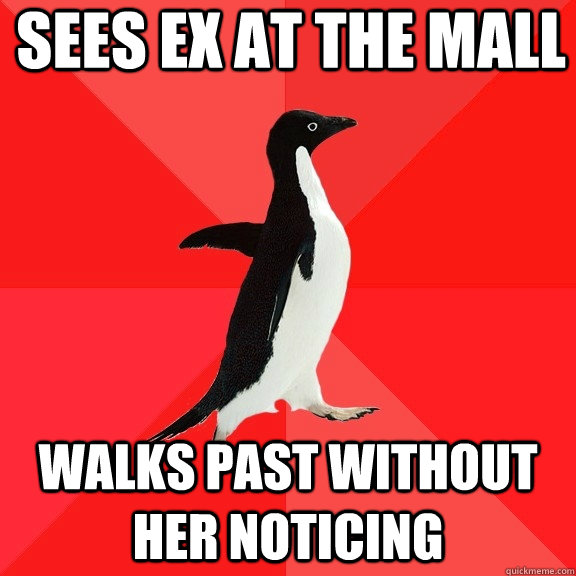 sees ex at the mall walks past without her noticing - Socially Awesome Penguin