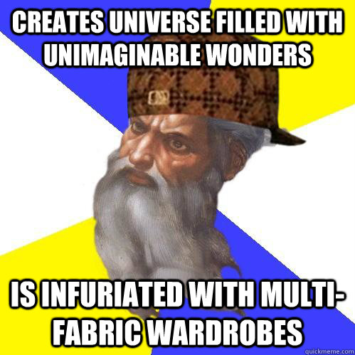 creates universe filled with unimaginable wonders is infuria - Scumbag Advice God