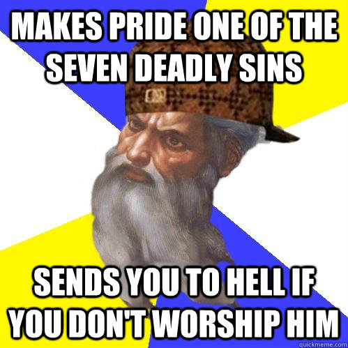 makes pride one of the seven deadly sins sends you to hell i - Scumbag Advice God