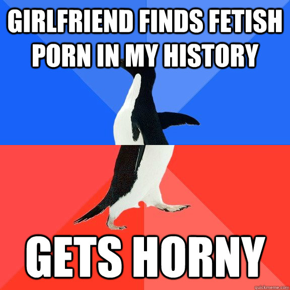 girlfriend finds fetish porn in my history gets horny - Socially Awkward Awesome Penguin