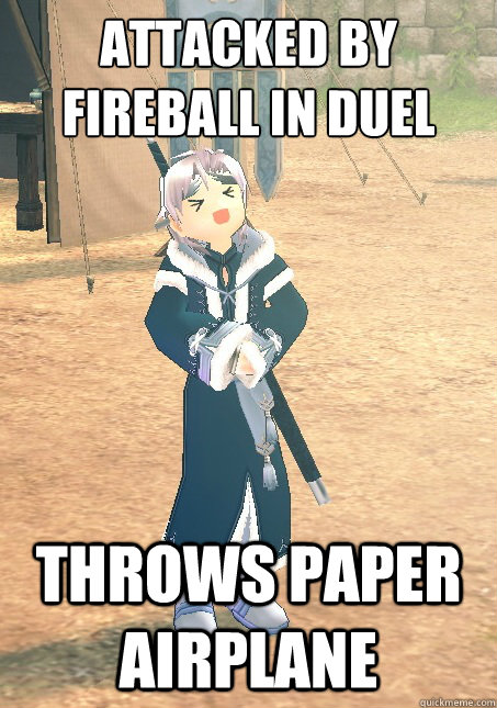 attacked by fireball in duel throws paper airplane -