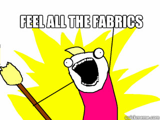 feel all the fabrics - All The Things