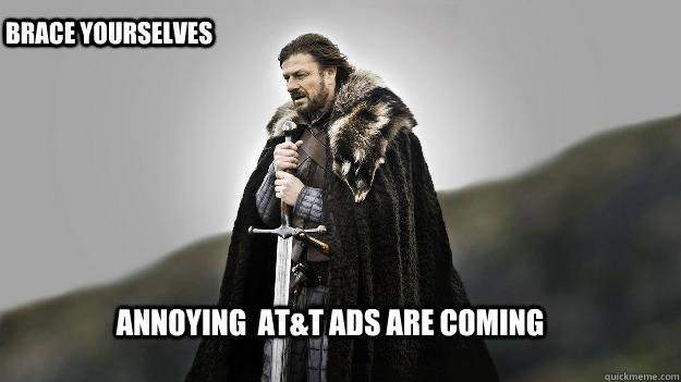 annoying att ads are coming brace yourselves - Ned stark winter is coming