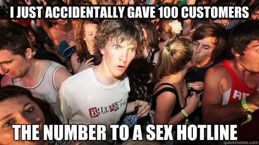 i just accidentally gave 100 customers the number to a sex h - Sudden Clarity Clarence