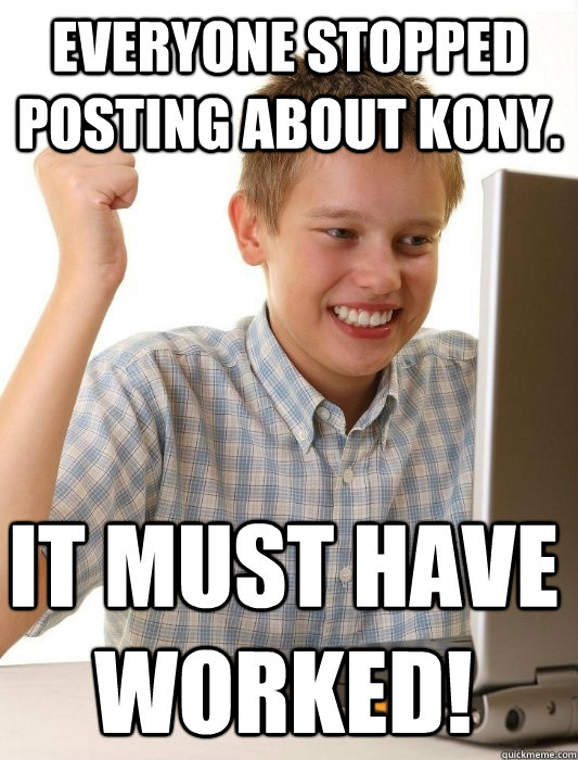 everyone stopped posting about kony it must have worked - First Day on the Internet Kid