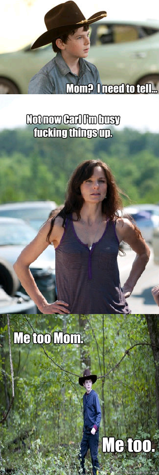 mom i need to tell not now carl im busy fucking things - Lori & Carl