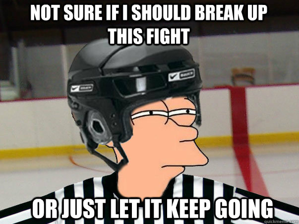 not sure if i should break up this fight or just let it keep - Fry Ref