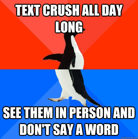 text crush all day long see them in person and dont say a w - Socially Awesome Awkward Penguin