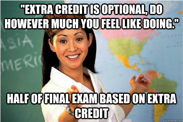 extra credit is optional do however much you feel like doi - Scumbag Teacher