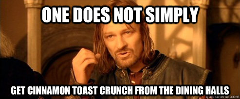 one does not simply get cinnamon toast crunch from the dinin - One Does Not Simply