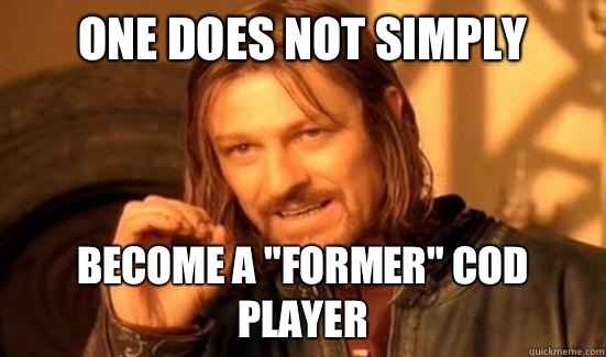 One Does Not Simply Become a former cod player - Boromir