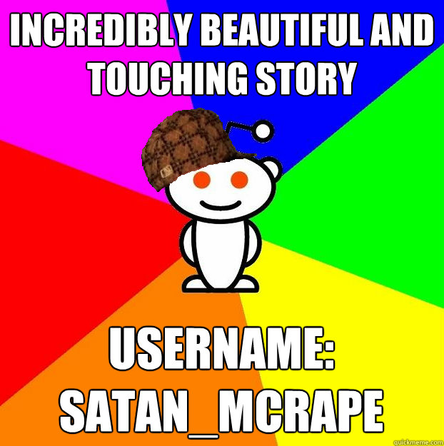 incredibly beautiful and touching story username satanmcr - Scumbag Redditor