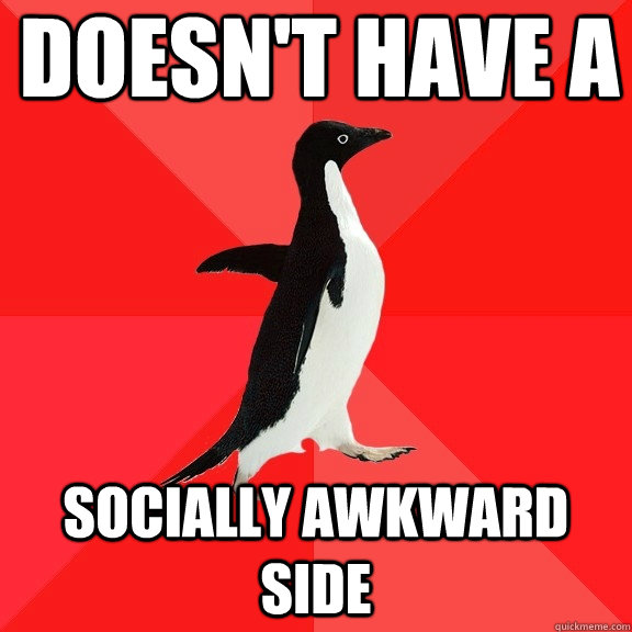doesnt have a socially awkward side - Socially Awesome Penguin