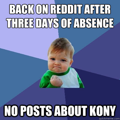 back on reddit after three days of absence no posts about ko - Success Kid