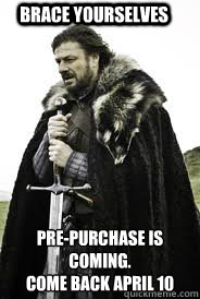 brace yourselves prepurchase is coming come back april 10 - Brace Yourselves