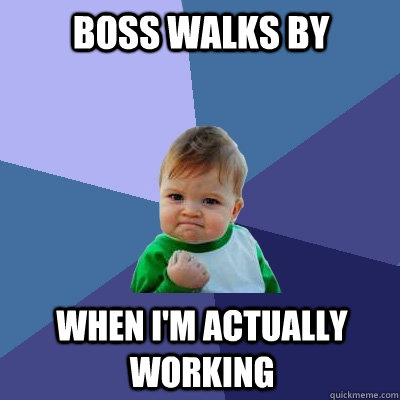 boss walks by when im actually working - Success Kid