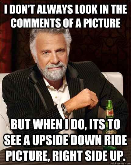 i dont always look in the comments of a picture but when i - The Most Interesting Man In The World