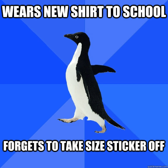 wears new shirt to school forgets to take size sticker off - Socially Awkward Penguin