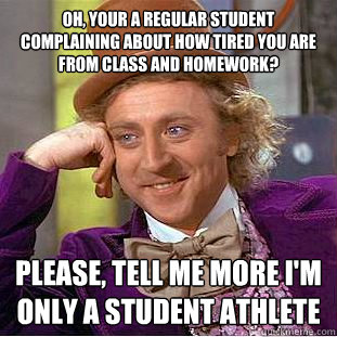 oh your a regular student complaining about how tired you a - Condescending Wonka