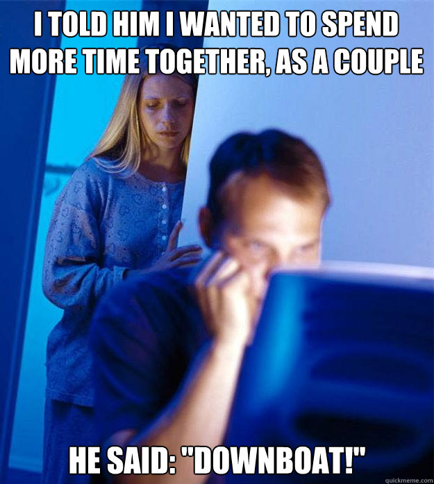 i told him i wanted to spend more time together as a couple - Redditors Wife