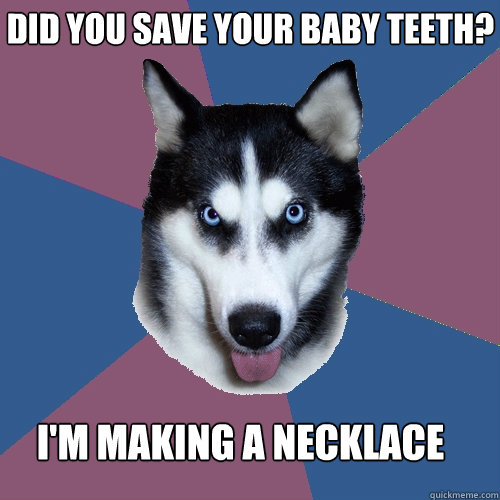 did you save your baby teeth im making a necklace - Creeper Canine