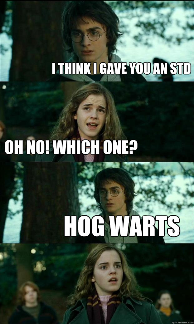 i think i gave you an std oh no which one hog warts - Horny Harry