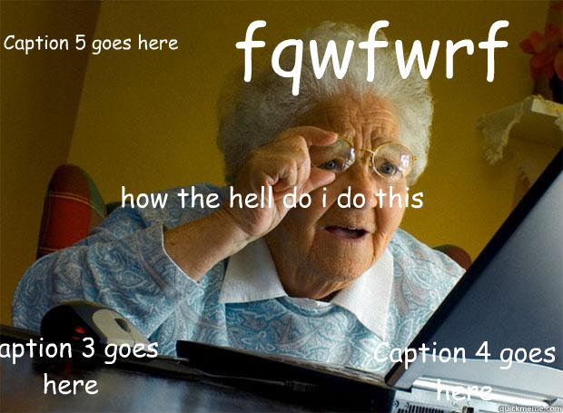 how the hell do i do this fqwfwrf caption 3 goes here capti - Grandma finds the Internet