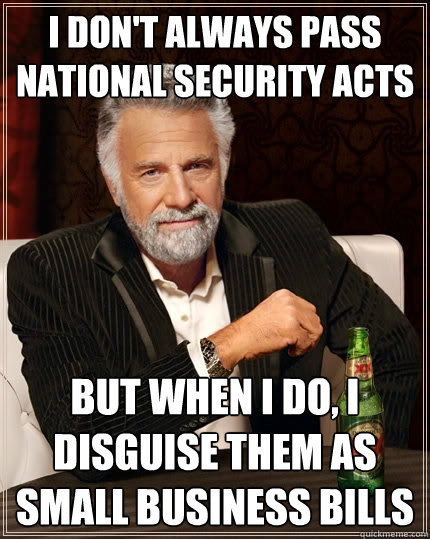 i dont always pass national security acts but when i do i - The Most Interesting Man In The World