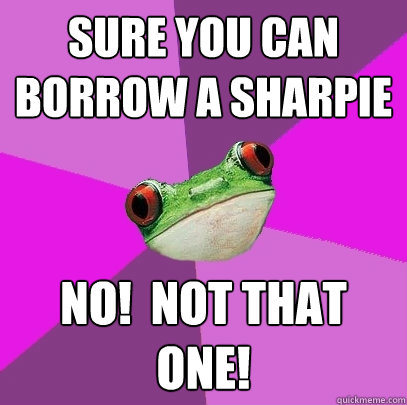 sure you can borrow a sharpie no not that one - Foul Bachelorette Frog