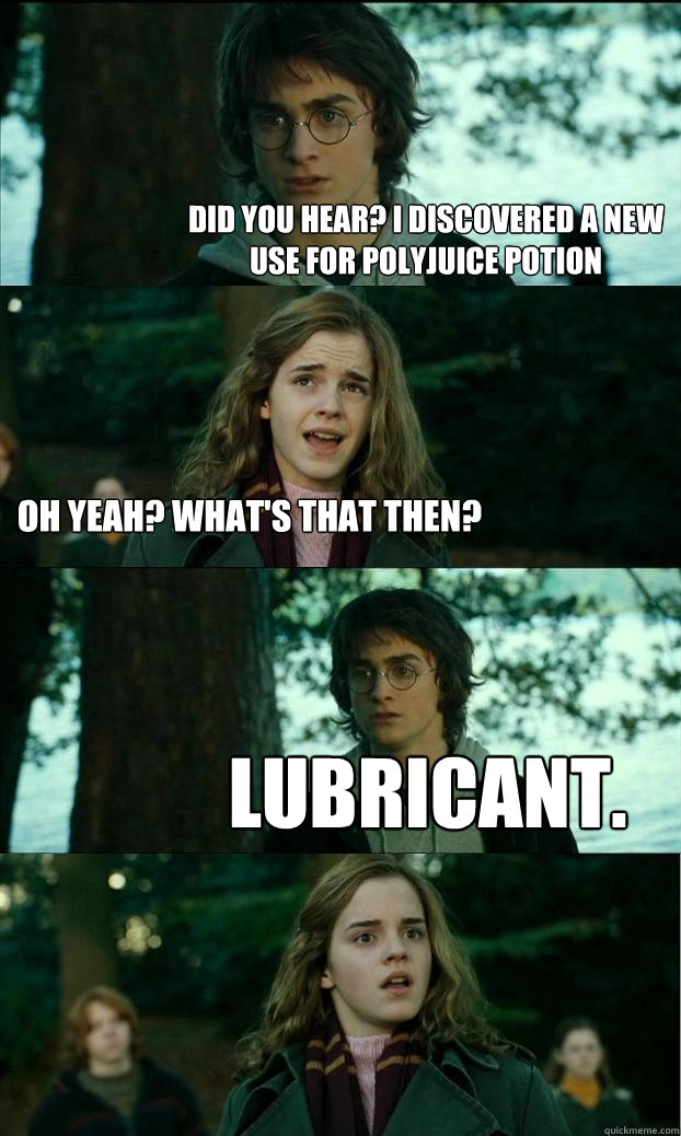 did you hear i discovered a new use for polyjuice potion oh - Horny Harry