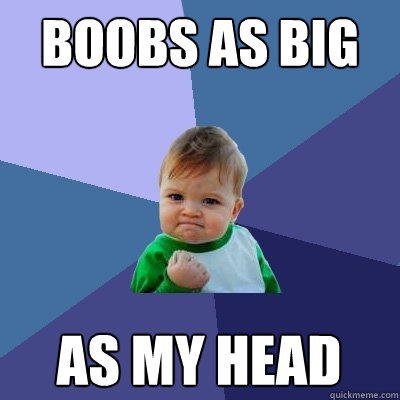 boobs as big as my head - Success Kid