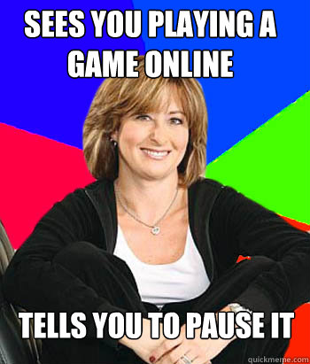sees you playing a game online tells you to pause it - Sheltering Suburban Mom