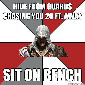 hide from guards chasing you 20 ft away sit on bench - Counterintuative Assassin
