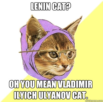 lenin cat oh you mean vladimir ilyich ulyanov cat - Hipster Kitty