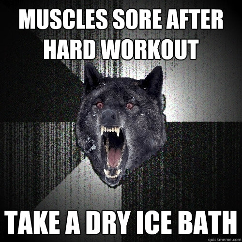 muscles sore after hard workout take a dry ice bath - Insanity Wolf