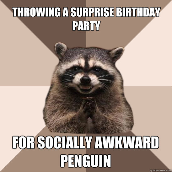 throwing a surprise birthday party for socially awkward peng - Evil Plotting Raccoon