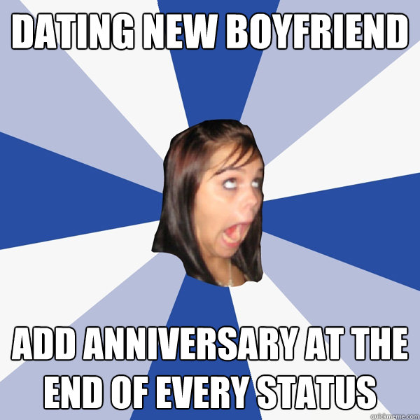 dating new boyfriend add anniversary at the end of every sta - Annoying Facebook Girl