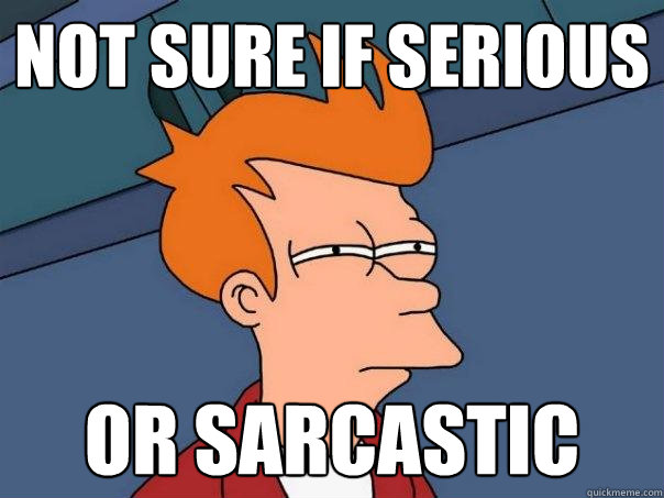 not sure if serious or sarcastic - Futurama Fry
