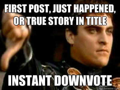 first post just happened or true story in title instant do - Downvoting Roman