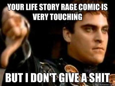 your life story rage comic is very touching but i dont give - Downvoting Roman