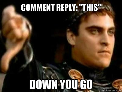 comment reply this down you go - Downvoting Roman