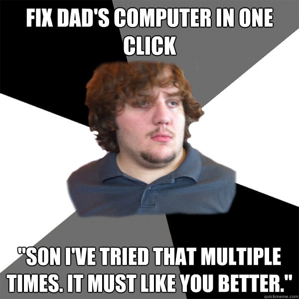 fix dads computer in one click son ive tried that multipl - Family Tech Support Guy
