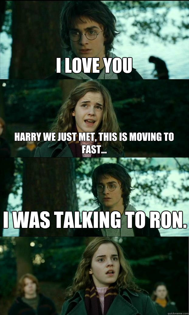 i love you harry we just met this is moving to fast i wa - Horny Harry