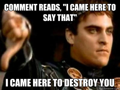 comment reads i came here to say that i came here to dest - Downvoting Roman