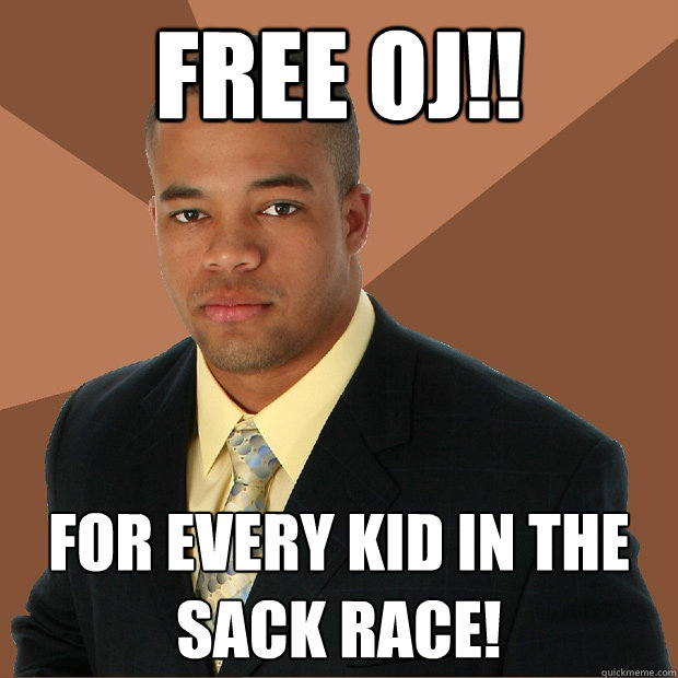 free oj for every kid in the sack race - Successful Black Man